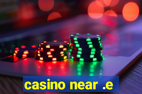 casino near .e