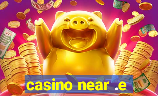 casino near .e