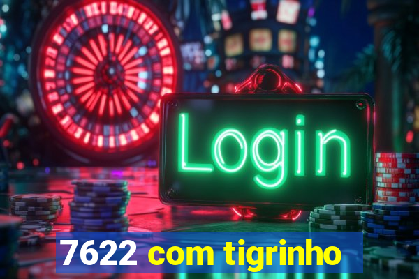 7622 com tigrinho