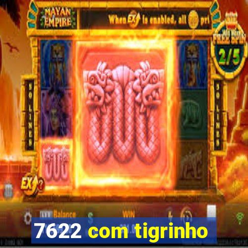 7622 com tigrinho