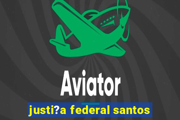 justi?a federal santos