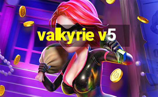 valkyrie v5