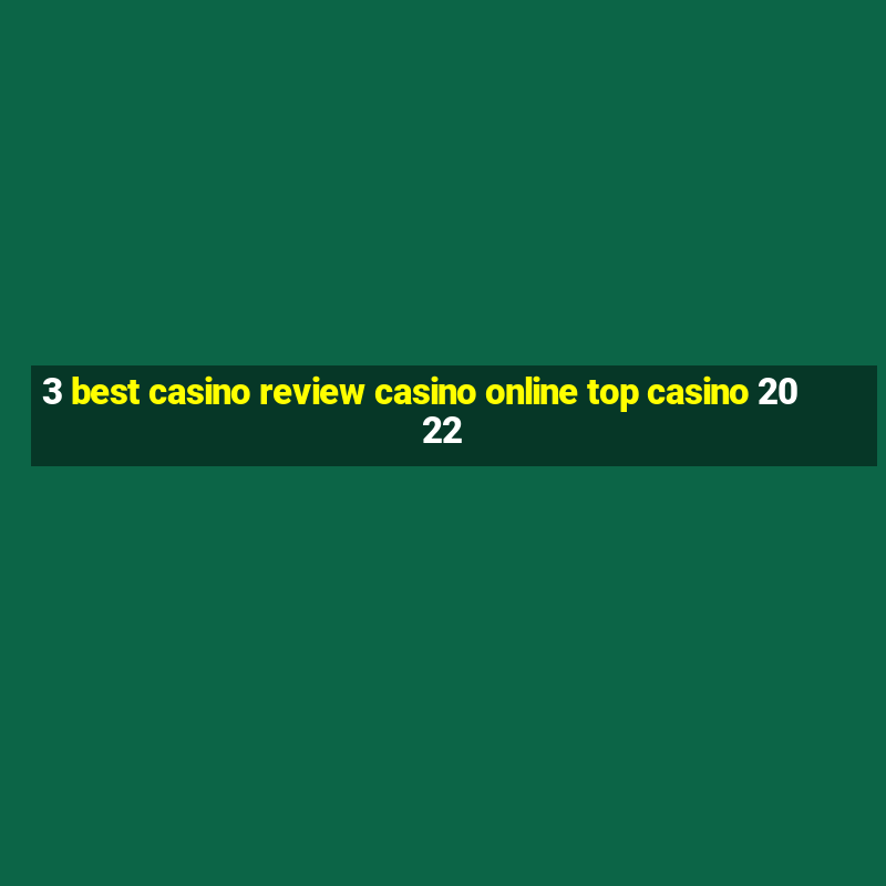 3 best casino review casino online top casino 2022