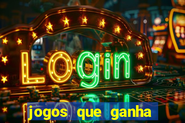 jogos que ganha muito dinheiro