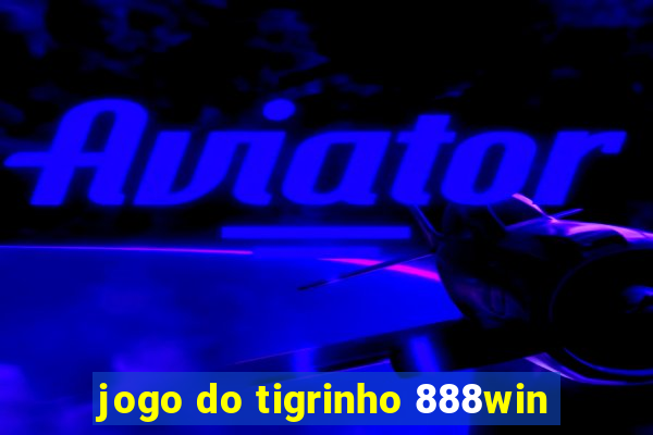 jogo do tigrinho 888win