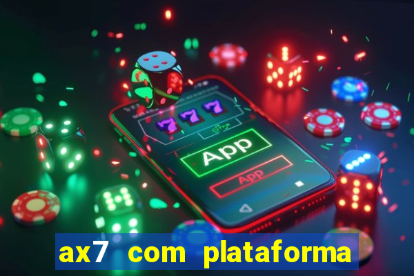 ax7 com plataforma de jogos