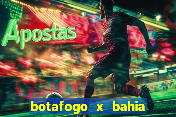 botafogo x bahia ao vivo