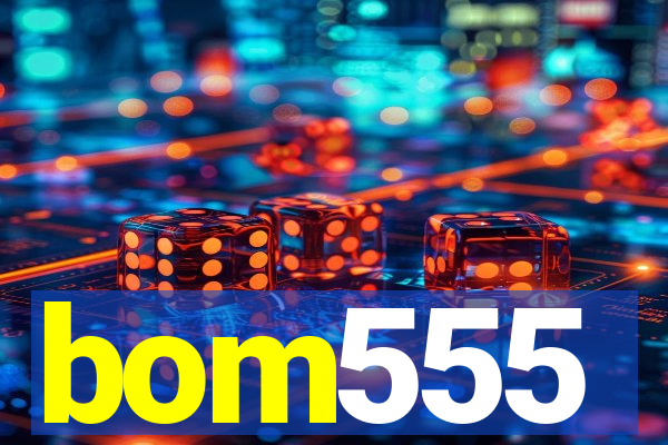 bom555