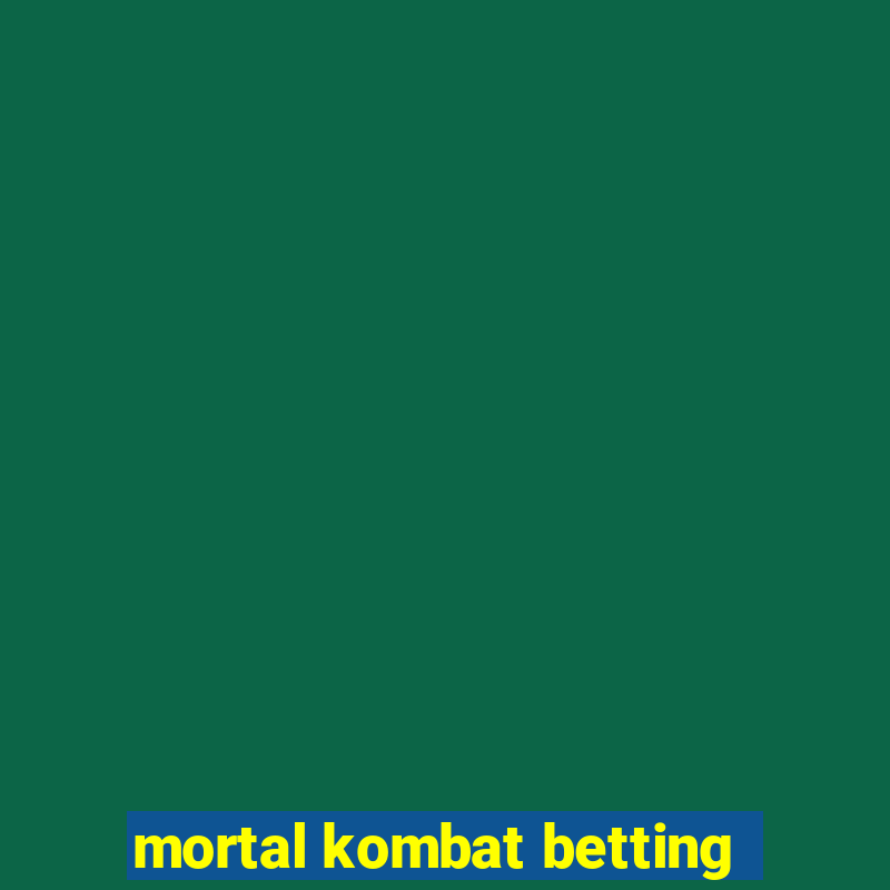 mortal kombat betting