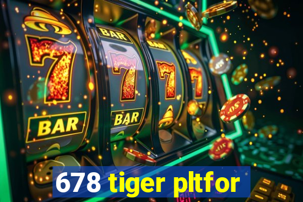 678 tiger pltfor