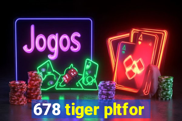 678 tiger pltfor