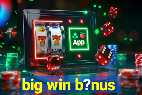 big win b?nus