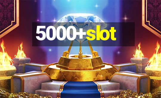 5000+slot