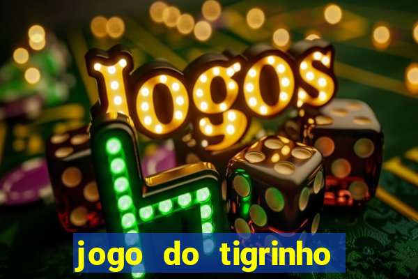 jogo do tigrinho oficial app