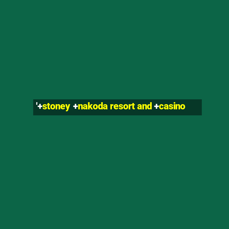 '+stoney +nakoda resort and +casino