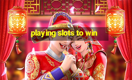 playing slots to win