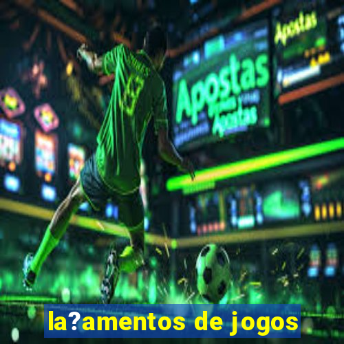 la?amentos de jogos