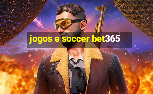 jogos e soccer bet365