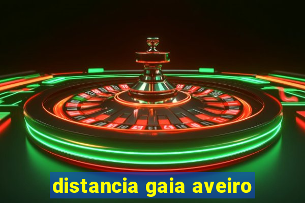 distancia gaia aveiro