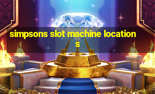 simpsons slot machine locations