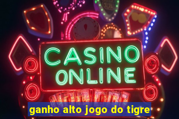 ganho alto jogo do tigre