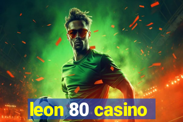 leon 80 casino