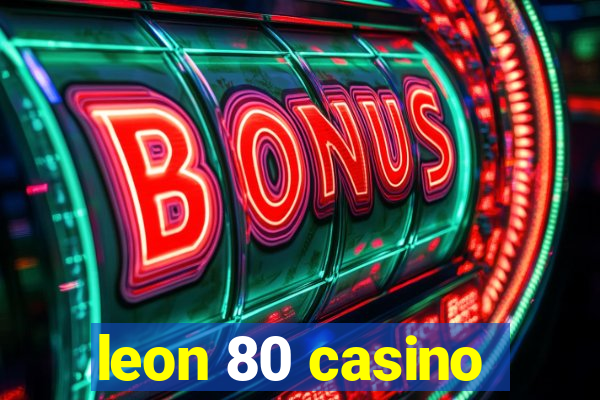 leon 80 casino