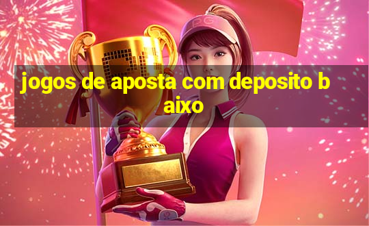 jogos de aposta com deposito baixo