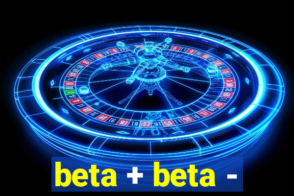 beta + beta -