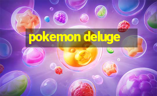 pokemon deluge