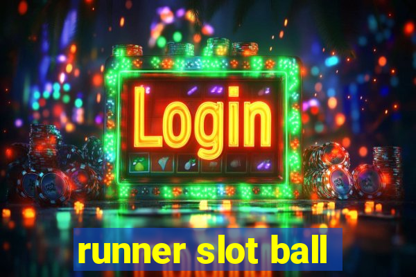 runner slot ball