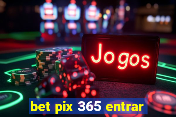 bet pix 365 entrar