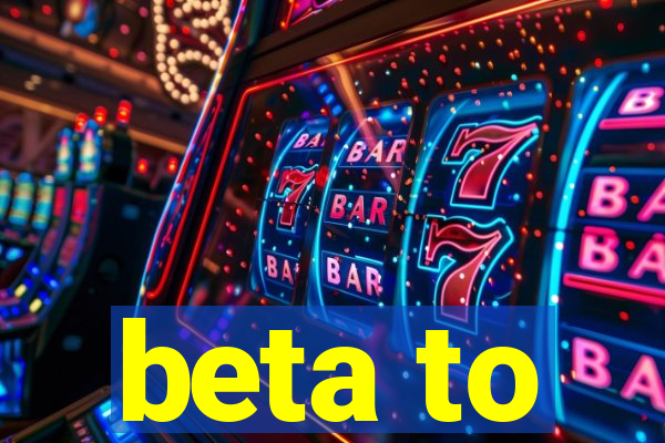 beta to