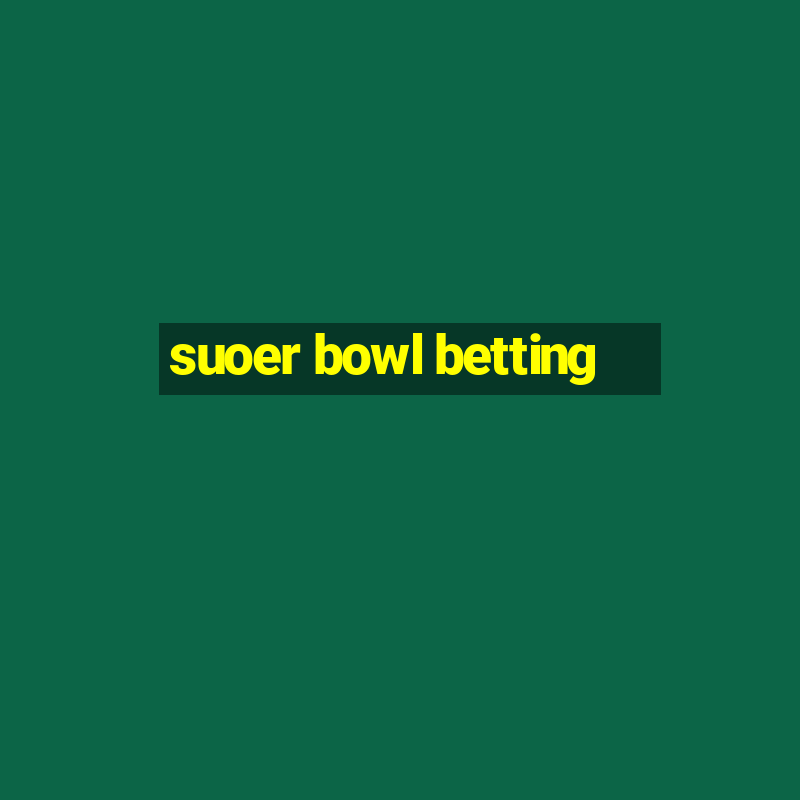 suoer bowl betting