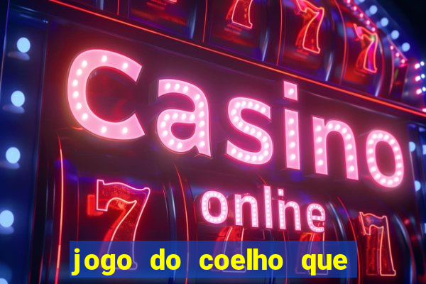 jogo do coelho que da dinheiro