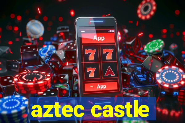 aztec castle