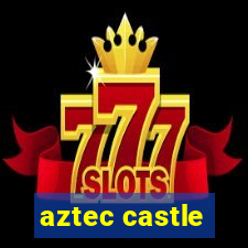 aztec castle