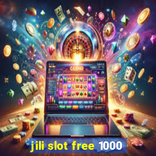 jili slot free 1000