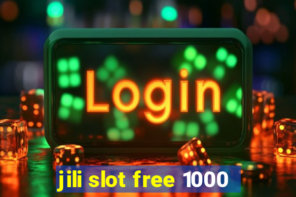 jili slot free 1000