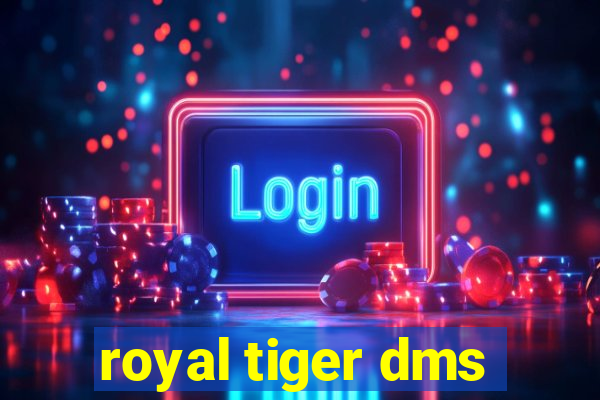 royal tiger dms