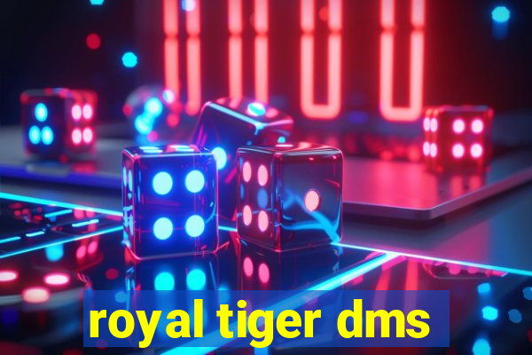 royal tiger dms