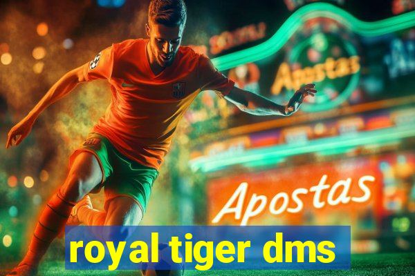 royal tiger dms