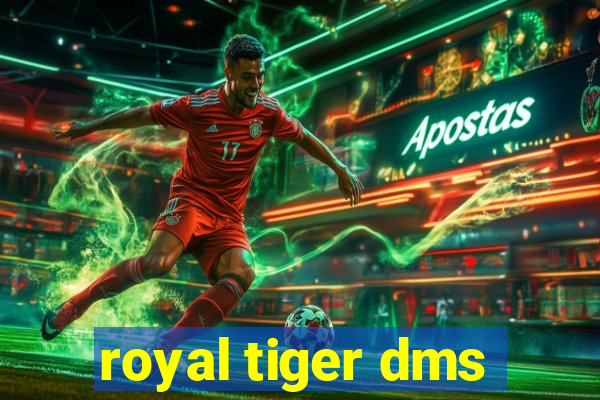 royal tiger dms