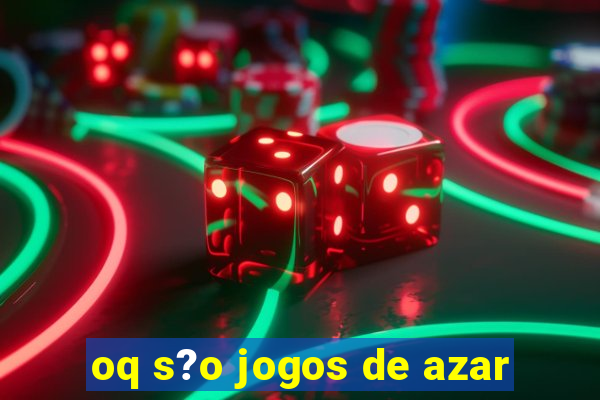 oq s?o jogos de azar