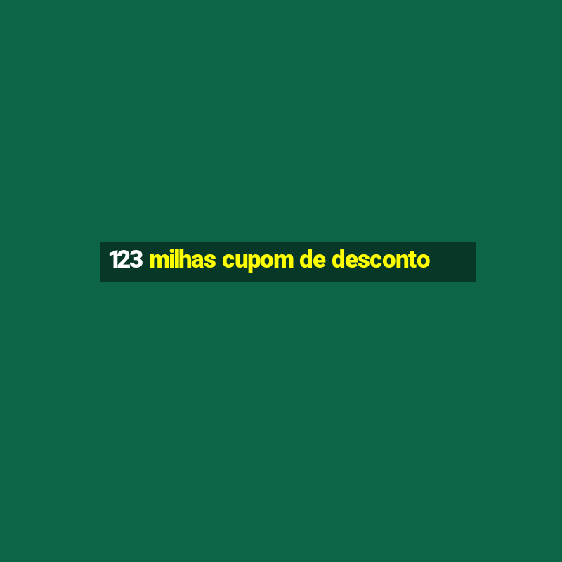 123 milhas cupom de desconto