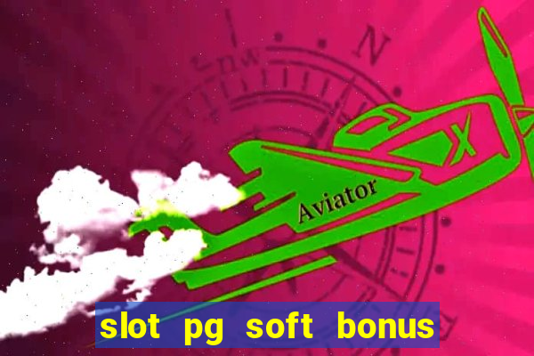 slot pg soft bonus new member 100