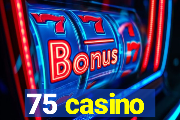 75 casino