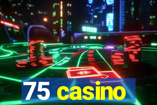 75 casino