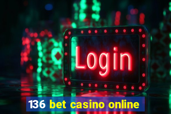 136 bet casino online