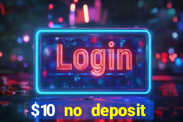 $10 no deposit mobile casino 2017